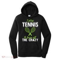 I Play Tennis To Burn Off The Crazy Women's Hoodie thumb 0