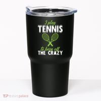 I Play Tennis To Burn Off The Crazy Tumbler thumb 0