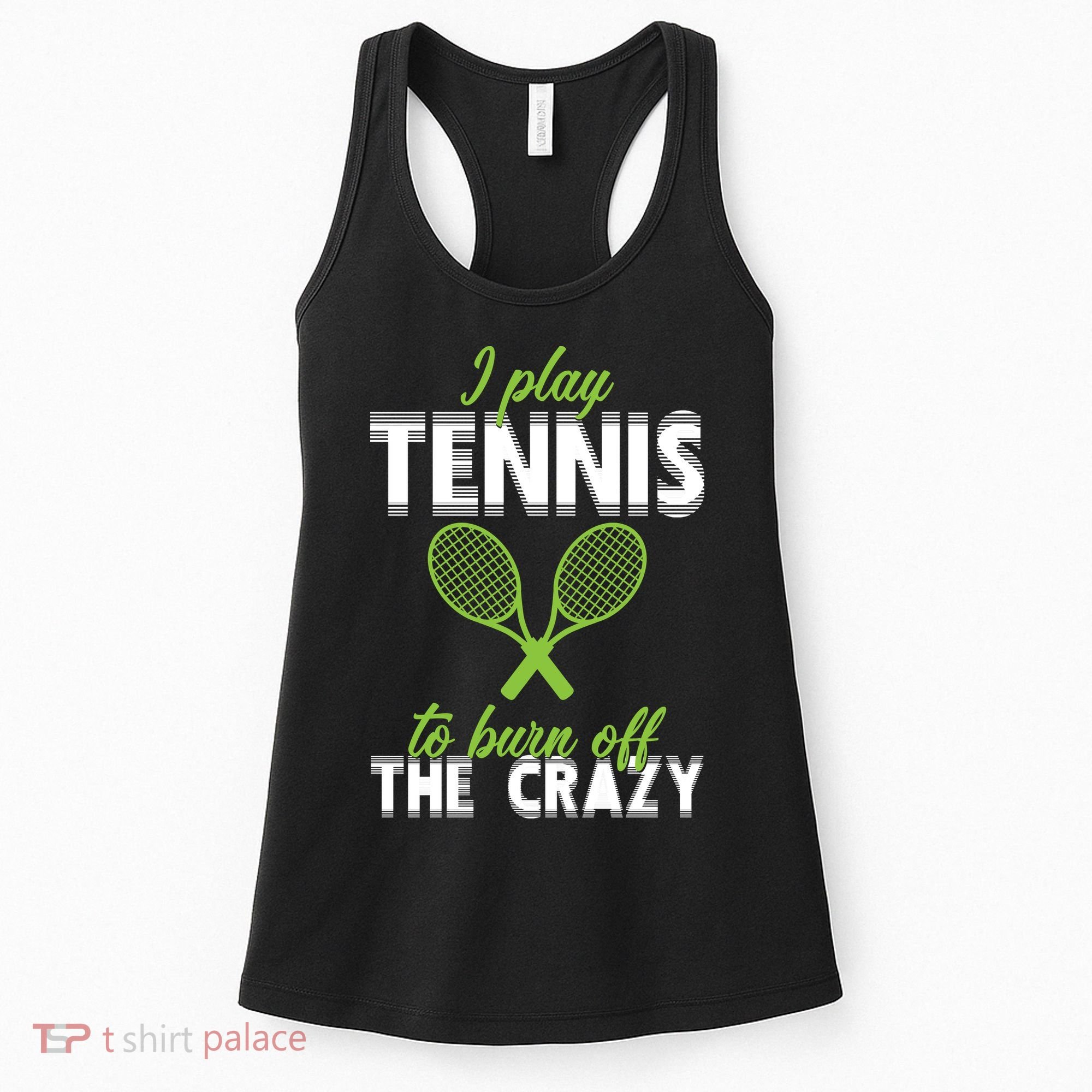 I Play Tennis To Burn Off The Crazy Women's Tank Top
