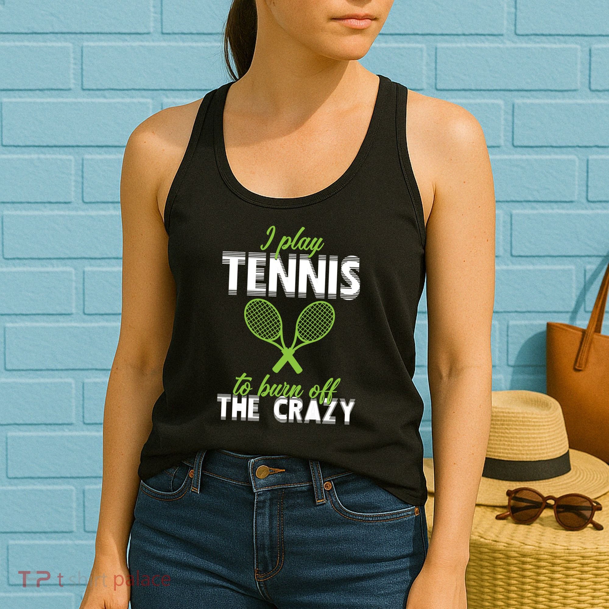 I Play Tennis To Burn Off The Crazy Women's Tank Top
