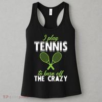 I Play Tennis To Burn Off The Crazy Women's Tank Top thumb 3