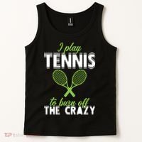 I Play Tennis To Burn Off The Crazy Tank Top thumb 2
