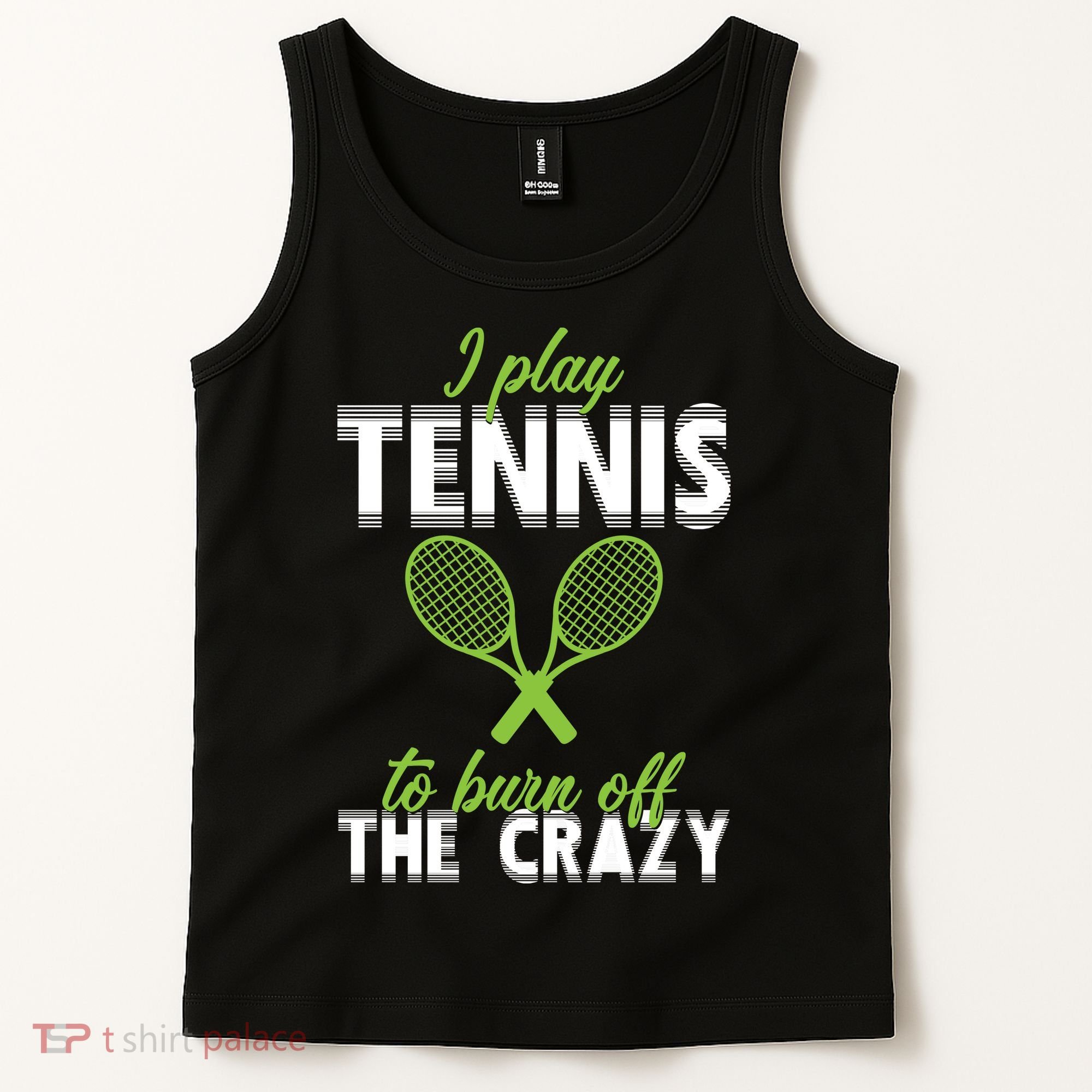 I Play Tennis To Burn Off The Crazy Tank Top