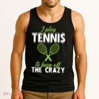 I Play Tennis To Burn Off The Crazy Tank Top thumb 3