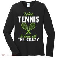 I Play Tennis To Burn Off The Crazy Women's Long Sleeve Shirt thumb 0