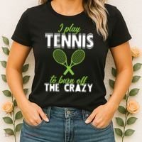 I Play Tennis To Burn Off The Crazy Women's T-Shirt thumb 2