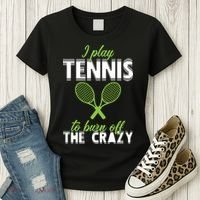 I Play Tennis To Burn Off The Crazy Women's T-Shirt thumb 3