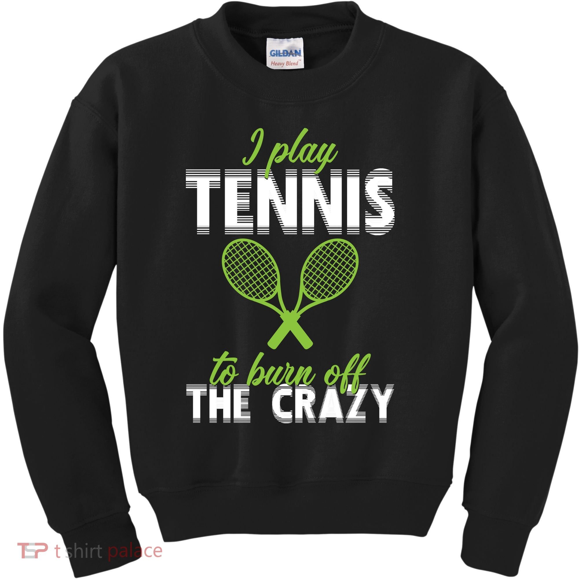 I Play Tennis To Burn Off The Crazy Kids Sweatshirt
