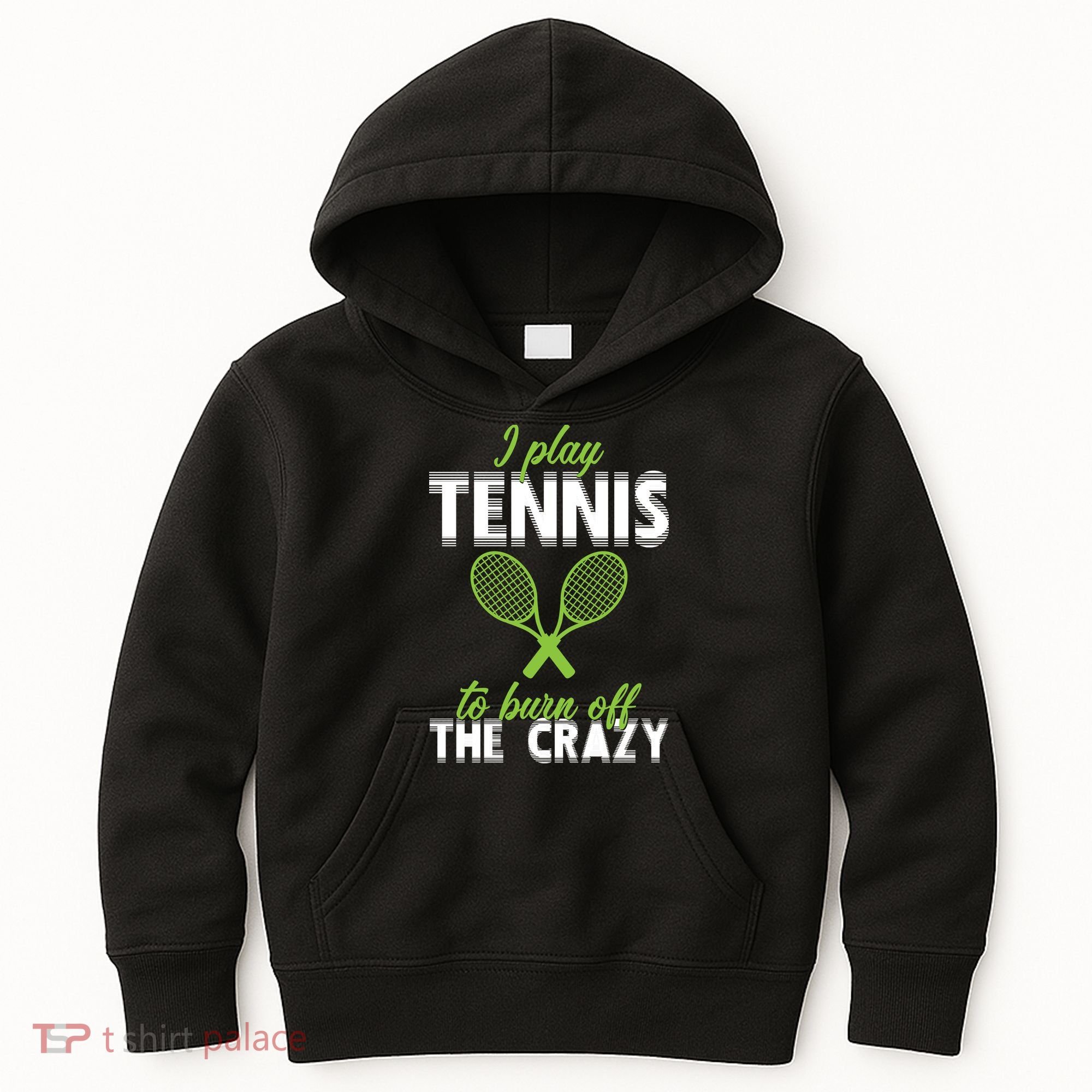 I Play Tennis To Burn Off The Crazy Kids Hoodie