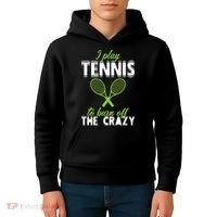 I Play Tennis To Burn Off The Crazy Kids Hoodie thumb 4
