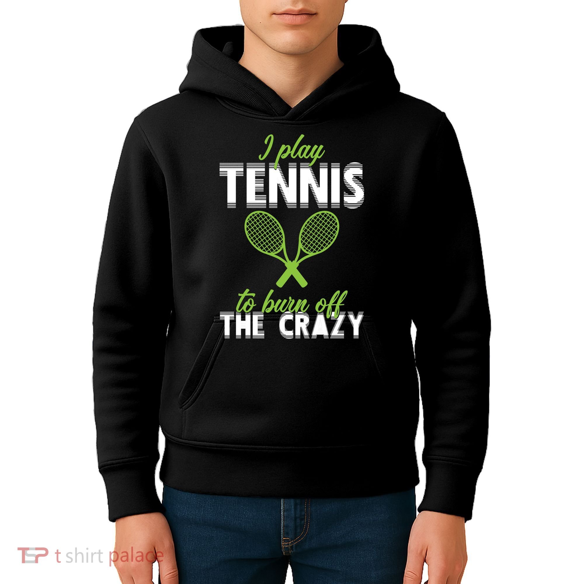 I Play Tennis To Burn Off The Crazy Kids Hoodie