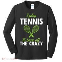 I Play Tennis To Burn Off The Crazy Kids Long Sleeve Shirt thumb 0