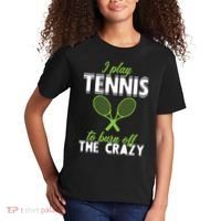 I Play Tennis To Burn Off The Crazy Kids T-Shirt thumb 2