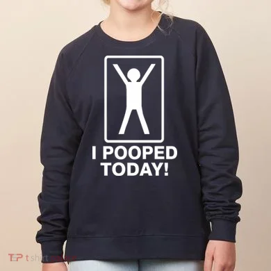 I Pooped Today! Women's Sweatshirt