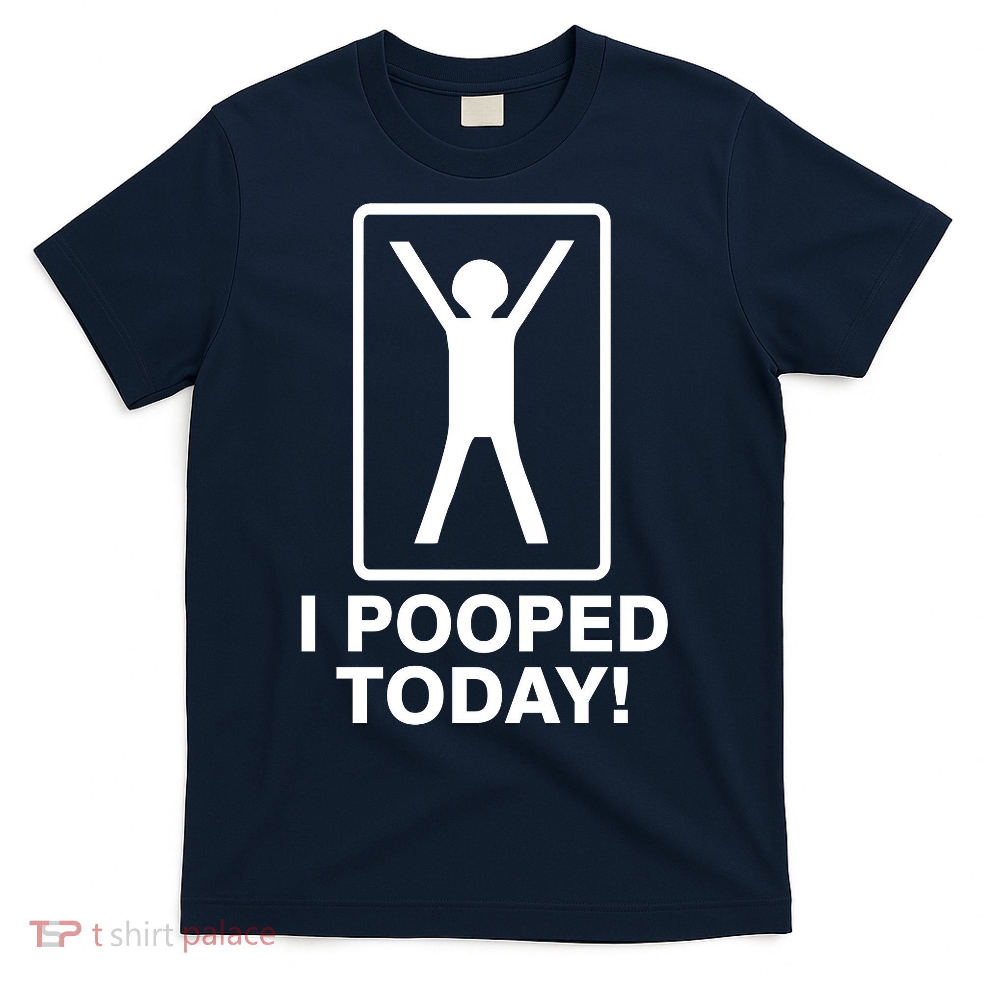 I Pooped Today! T-Shirt