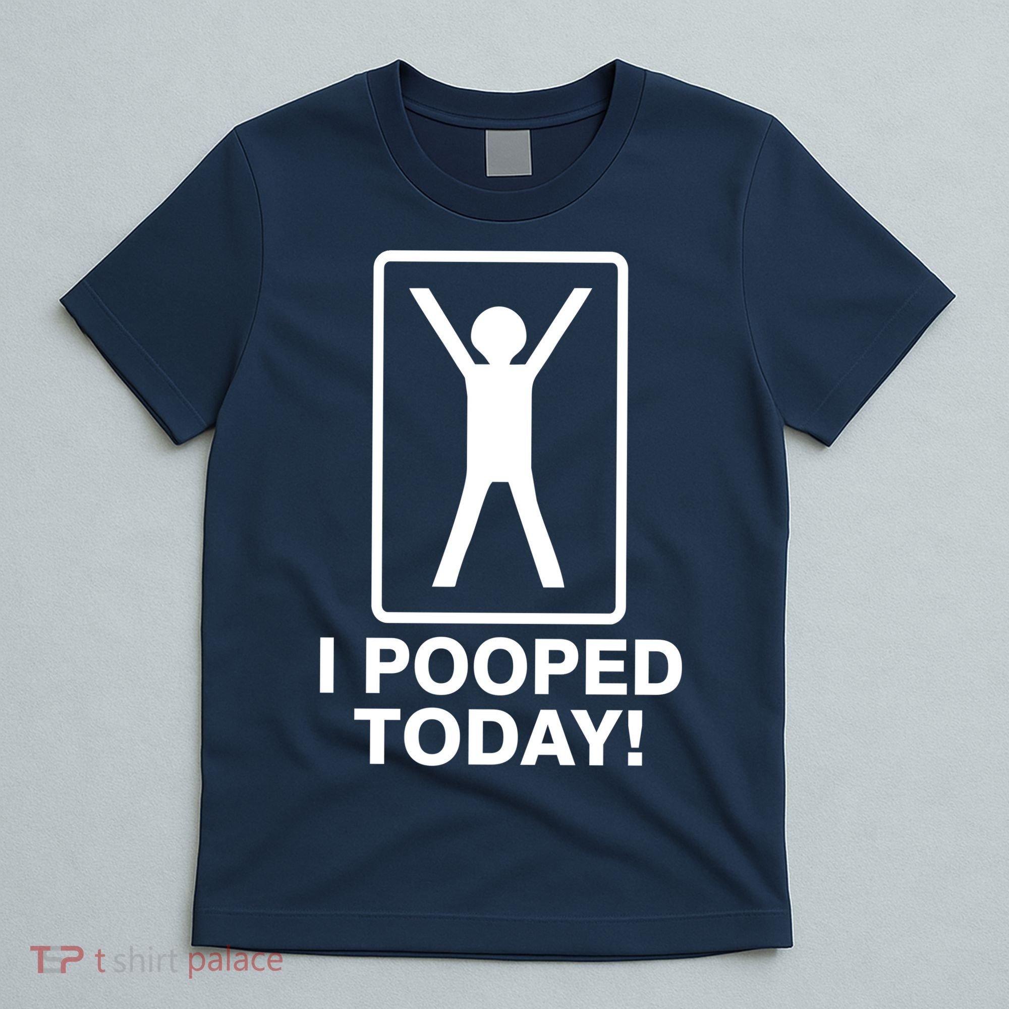 I Pooped Today! T-Shirt