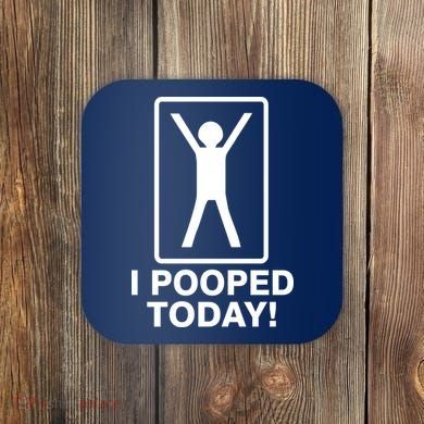 I Pooped Today! Coaster