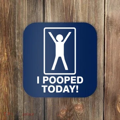 I Pooped Today! Coaster