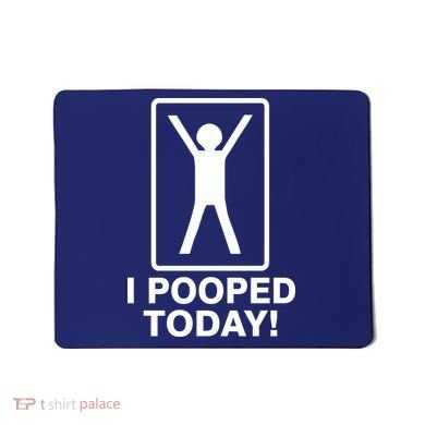 I Pooped Today! Mousepad