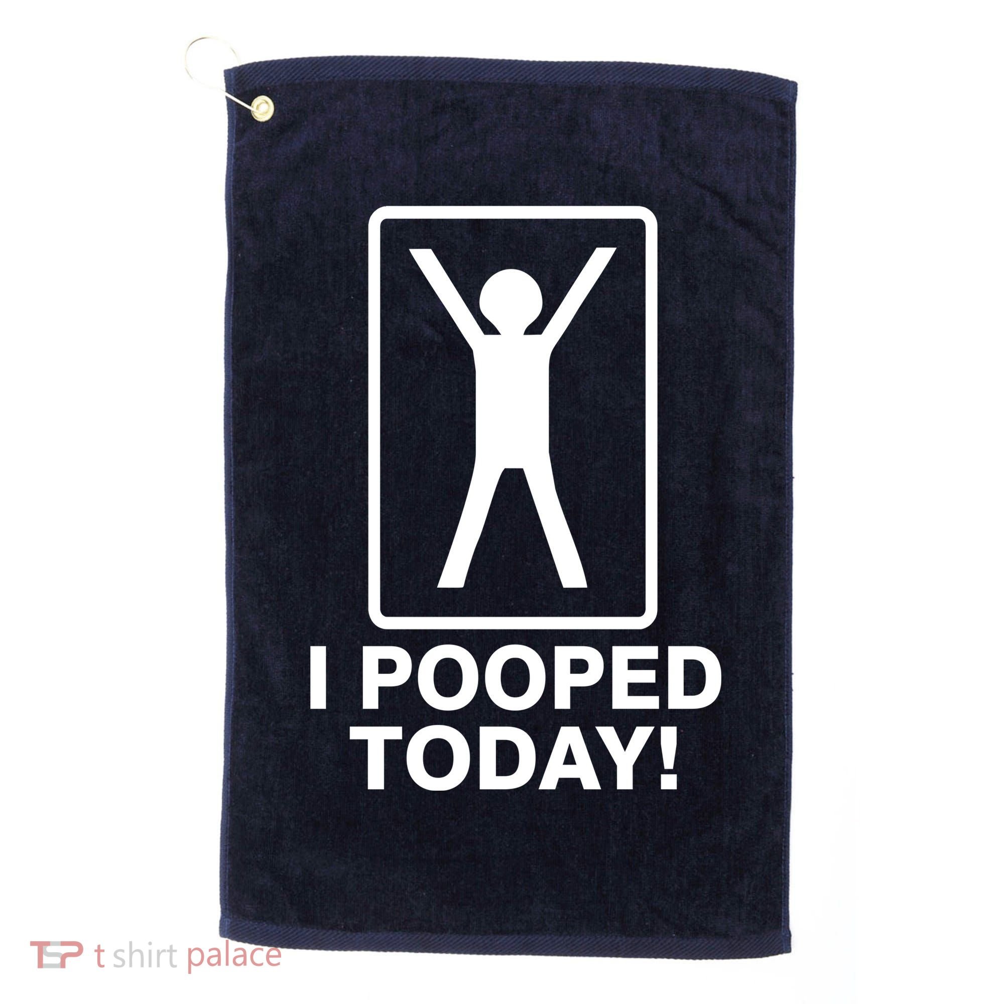 I Pooped Today! Golf Towel