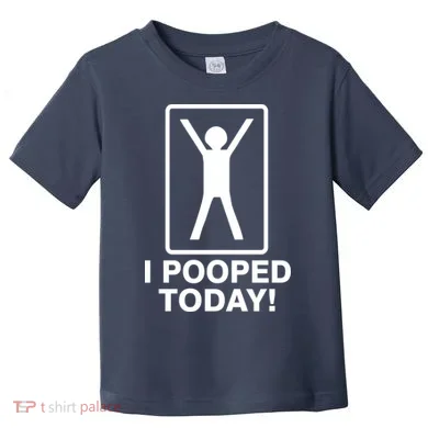 I Pooped Today! Toddler T-Shirt