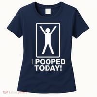 I Pooped Today! Women's T-Shirt thumb 0