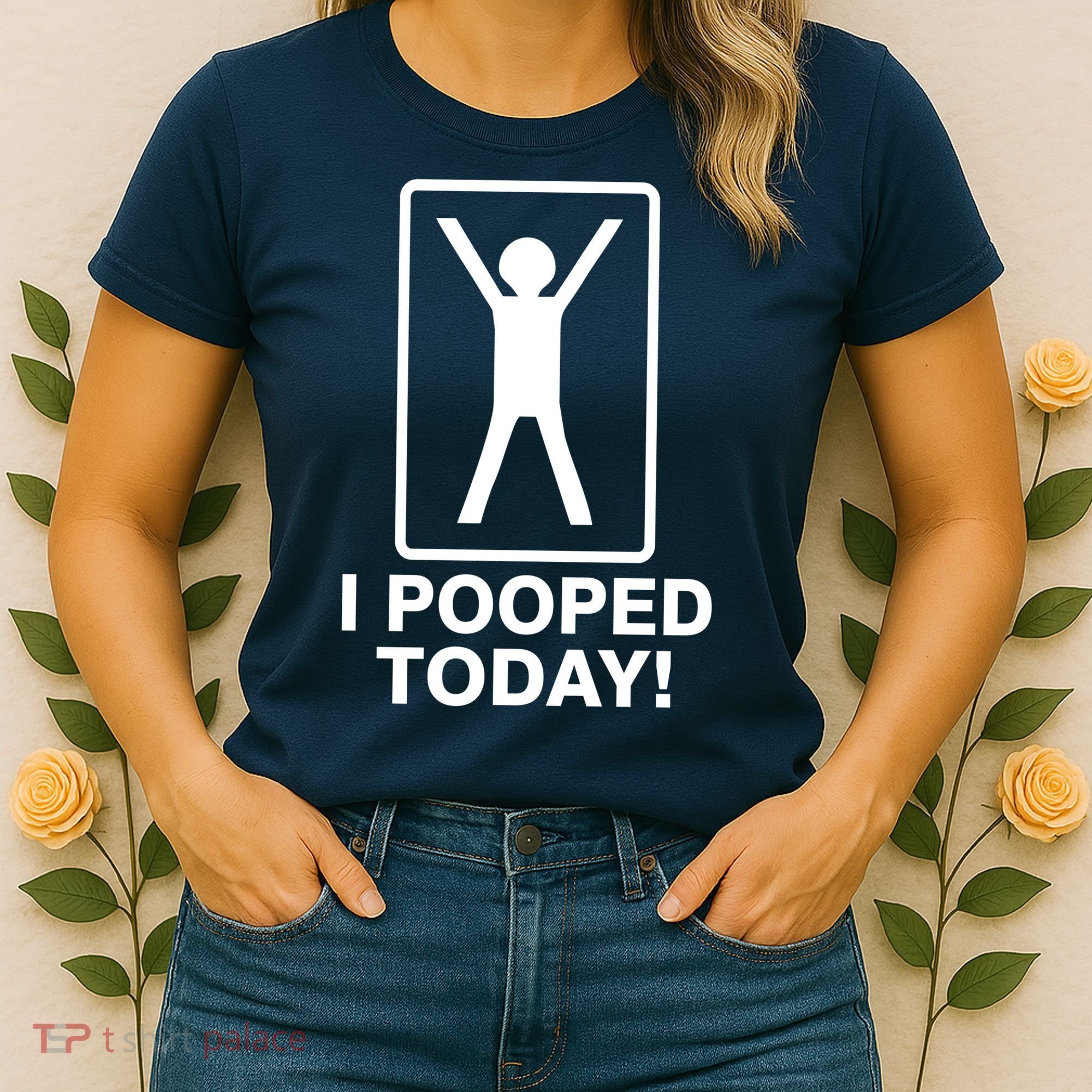 I Pooped Today! Women's T-Shirt