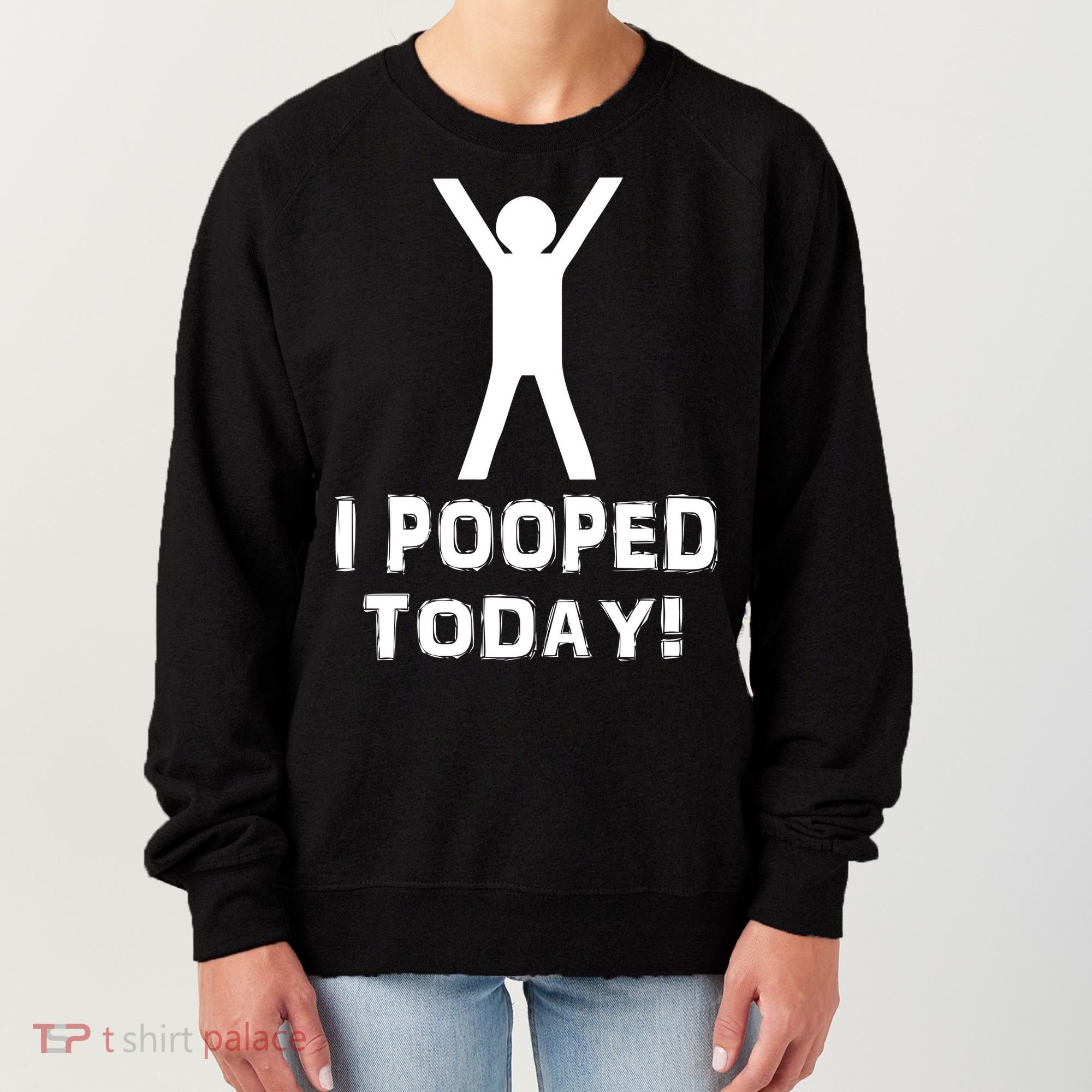 I Pooped Today Funny Humor Women's Sweatshirt