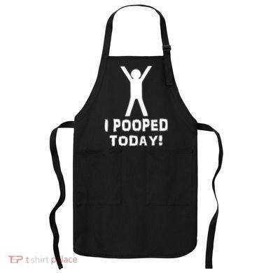 I Pooped Today Funny Humor Apron
