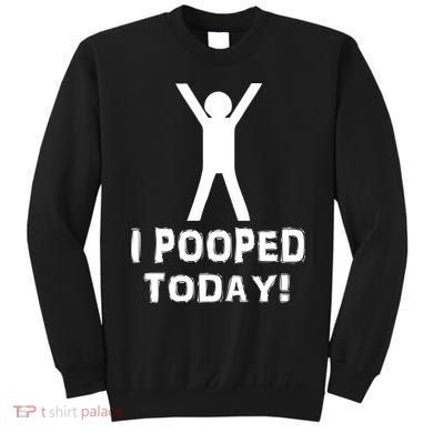 I Pooped Today Funny Humor Sweatshirt