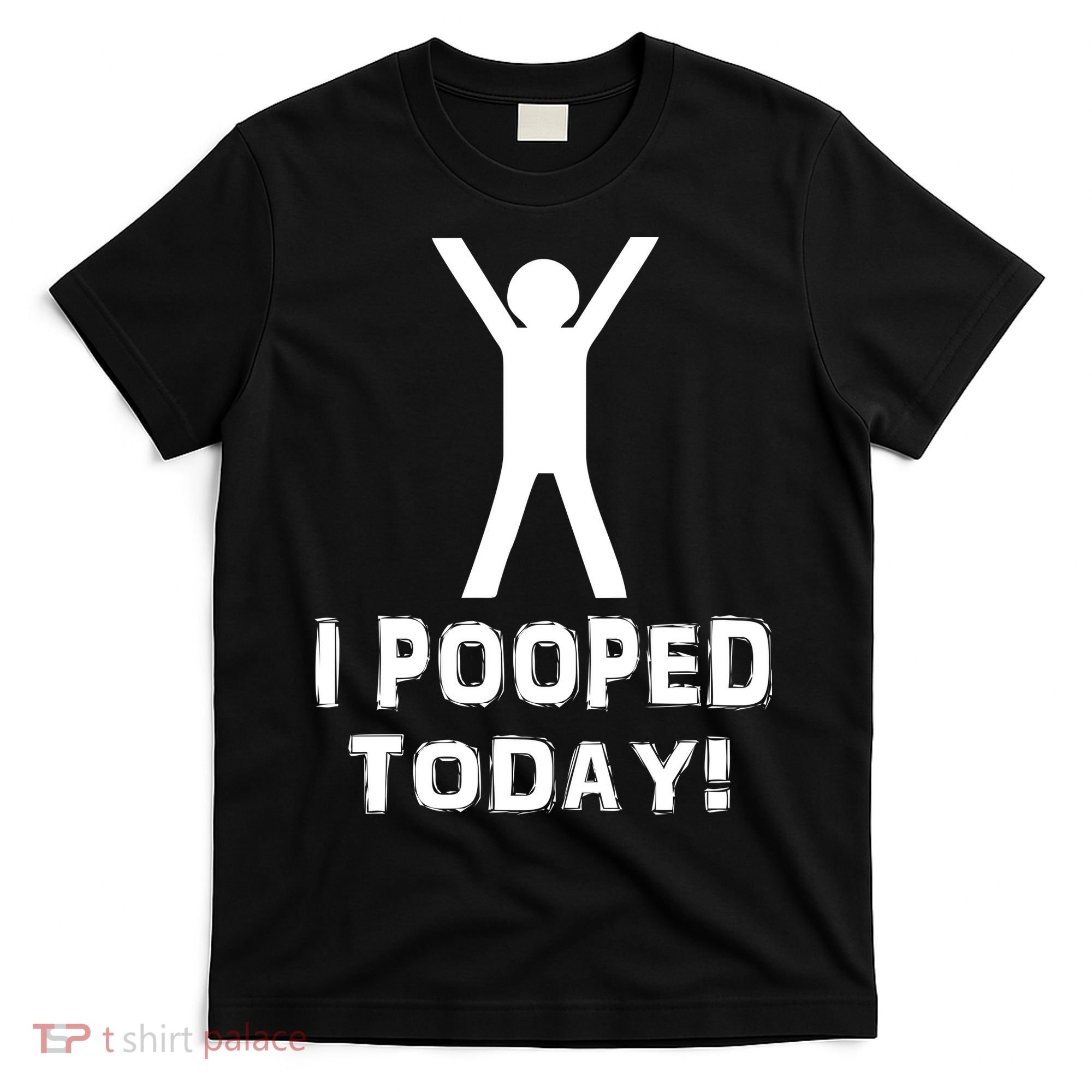 I Pooped Today Funny Humor T-Shirt