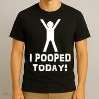 I Pooped Today Funny Humor T-Shirt thumb 3