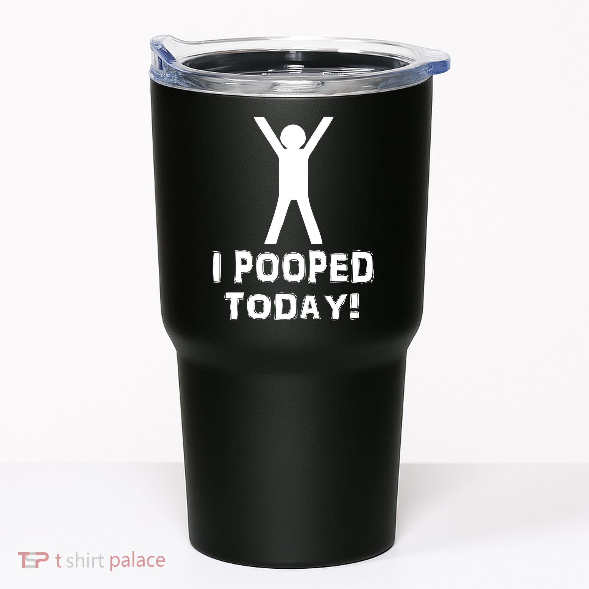 I Pooped Today Funny Humor Tumbler