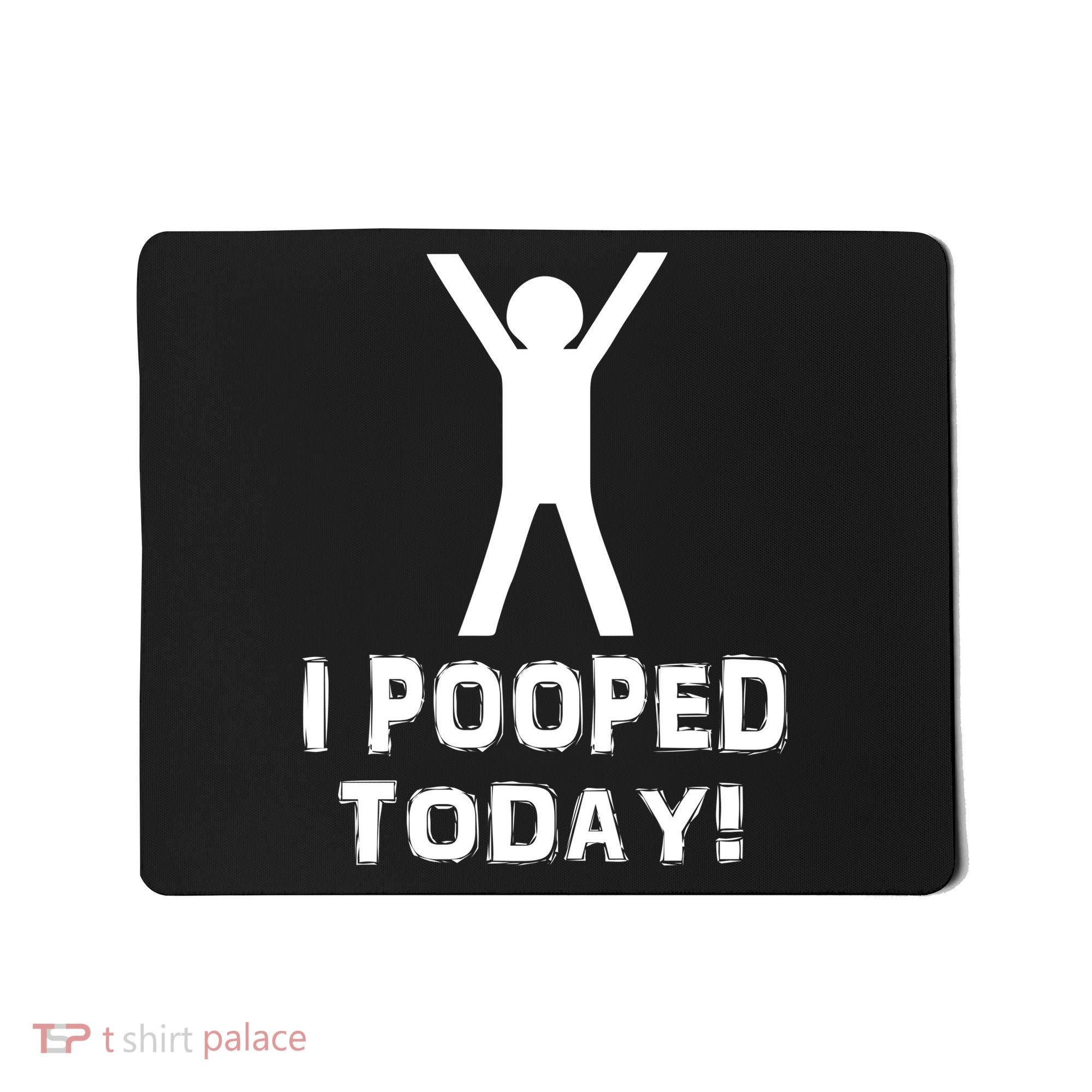 I Pooped Today Funny Humor Mousepad