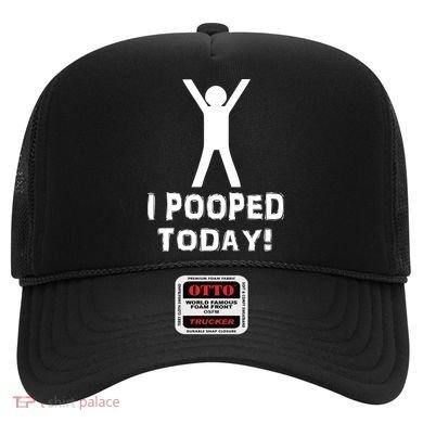 I Pooped Today Funny Humor Hat