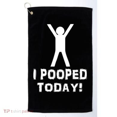 I Pooped Today Funny Humor Golf Towel