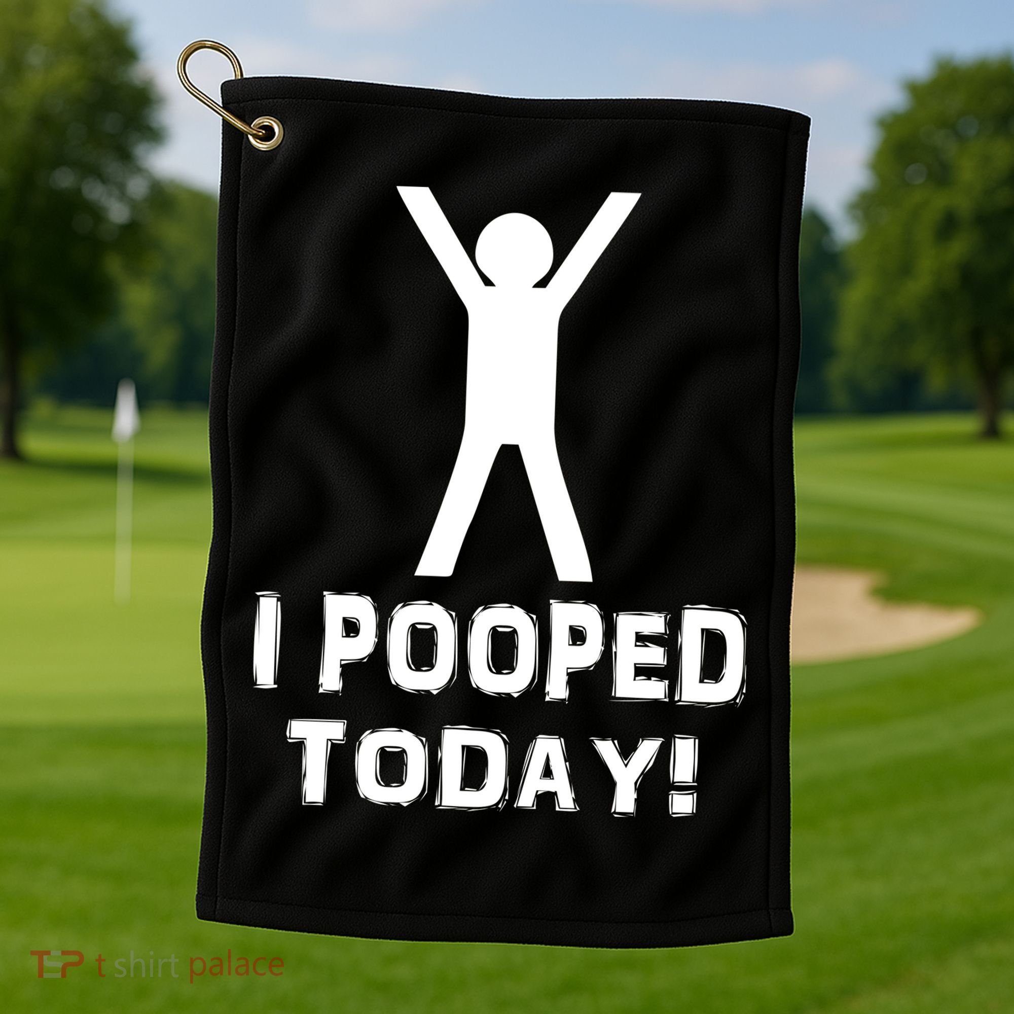 I Pooped Today Funny Humor Golf Towel