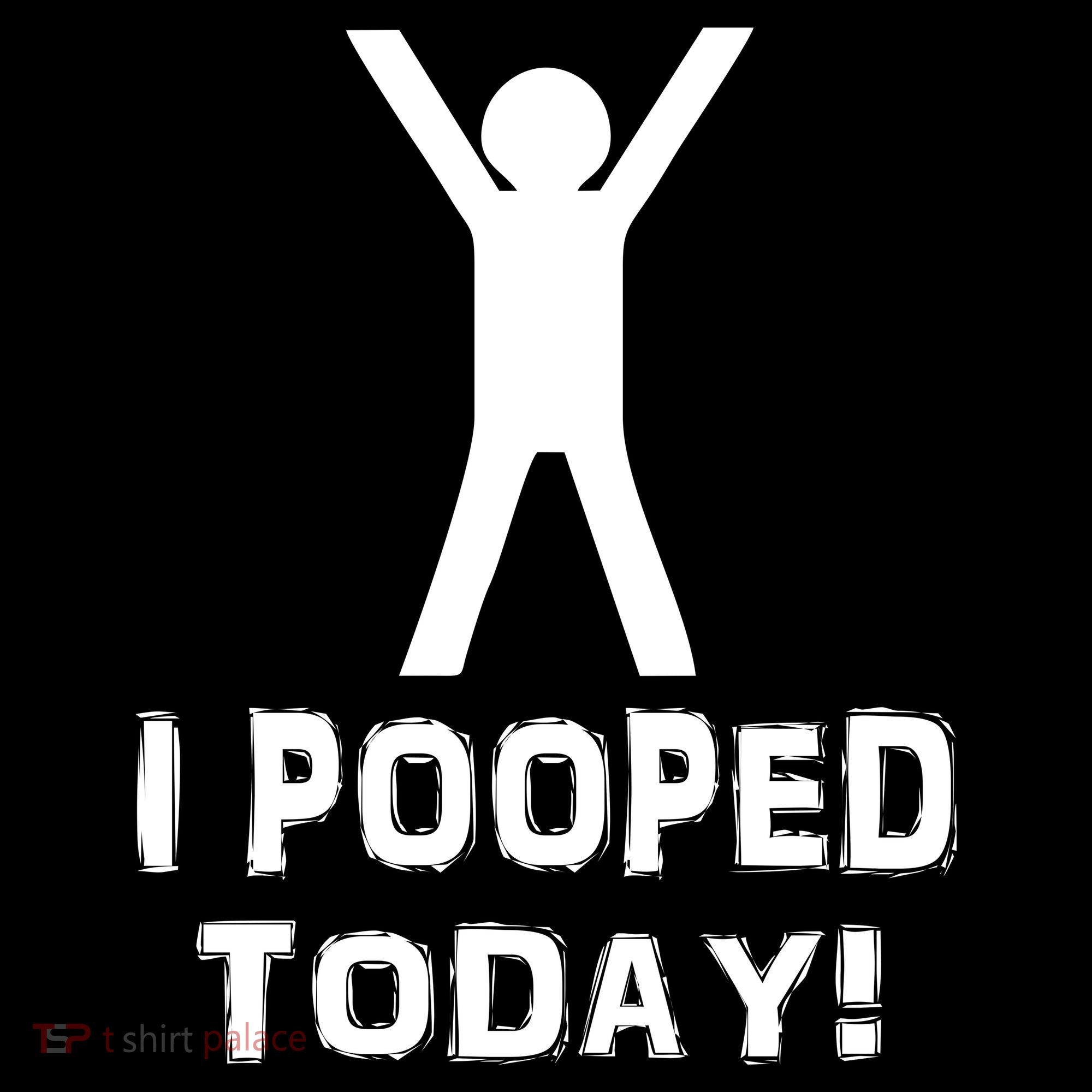 I Pooped Today Funny Humor Women's T-Shirt