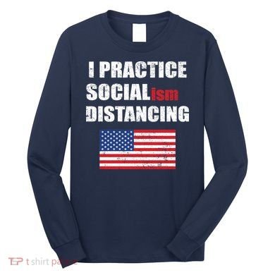 I Practiced Socialism Distancing Long Sleeve Shirt