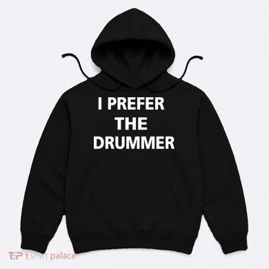 I Prefer A Drummer Hoodie