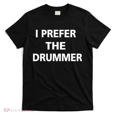 I Prefer A Drummer T-Shirt