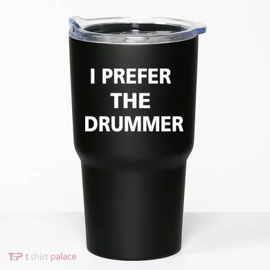 I Prefer A Drummer Tumbler