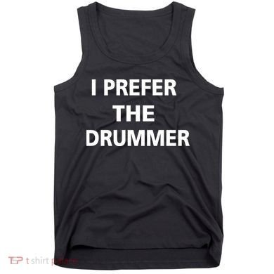 I Prefer A Drummer Tank Top