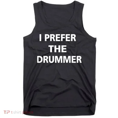 I Prefer A Drummer Tank Top