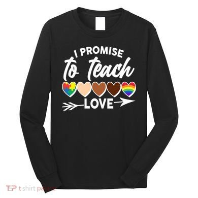I Promise To Teach Love Diversity Equality Long Sleeve Shirt