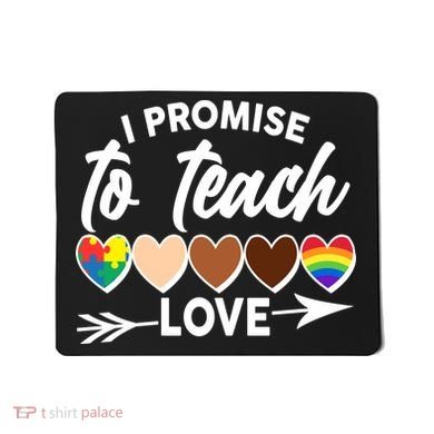 I Promise To Teach Love Diversity Equality Mousepad