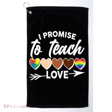 I Promise To Teach Love Diversity Equality Golf Towel