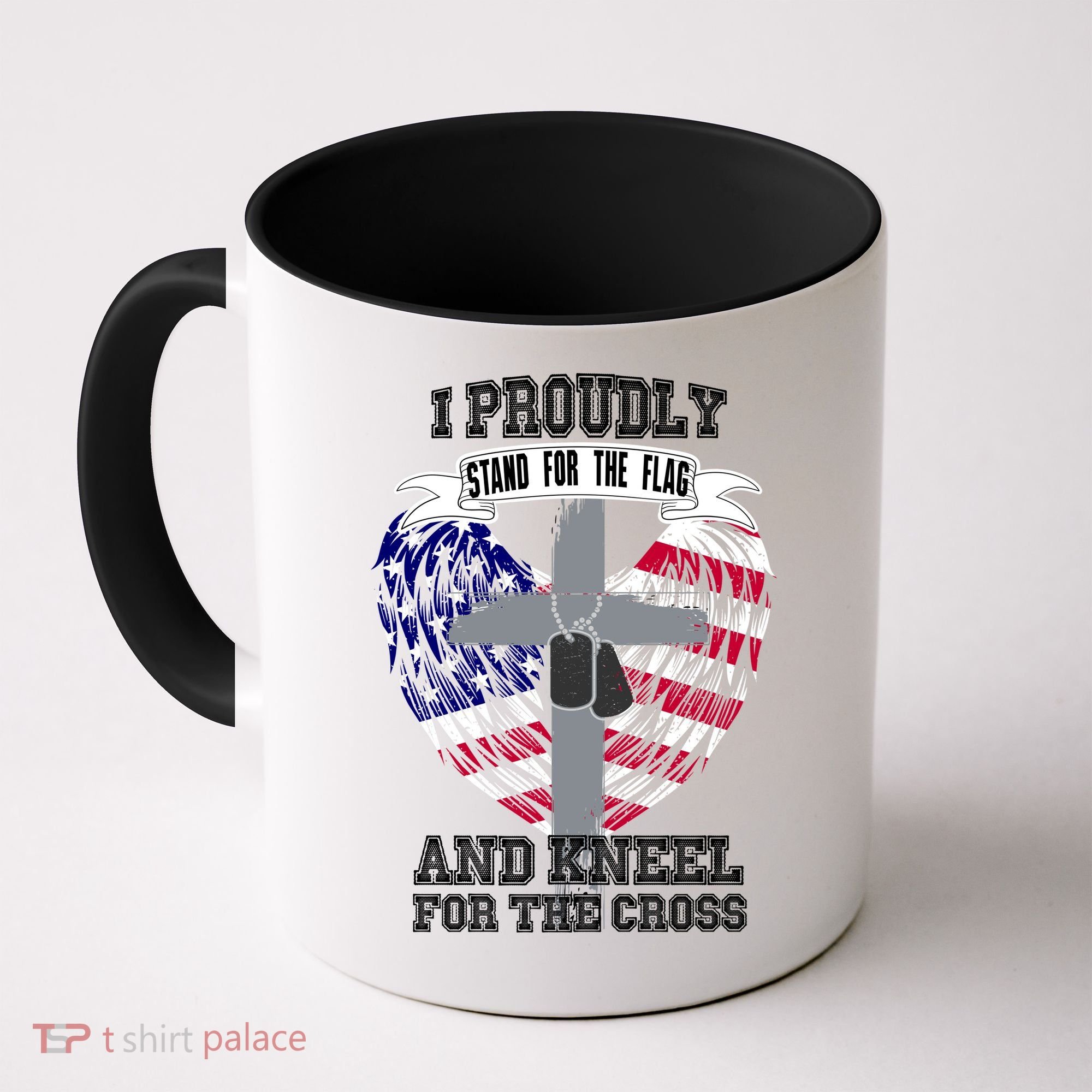 I Proudly Stand For The Flag And Kneel For The Cross Coffee Mug