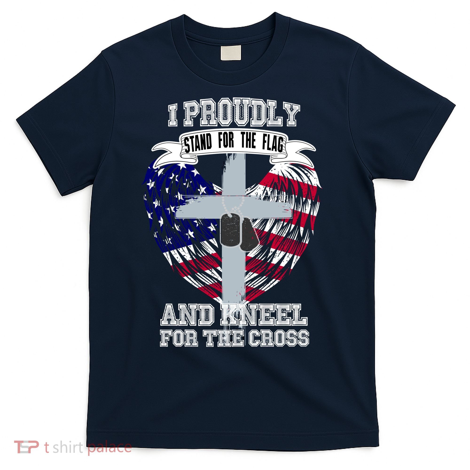 I Proudly Stand For The Flag And Kneel For The Cross T-Shirt