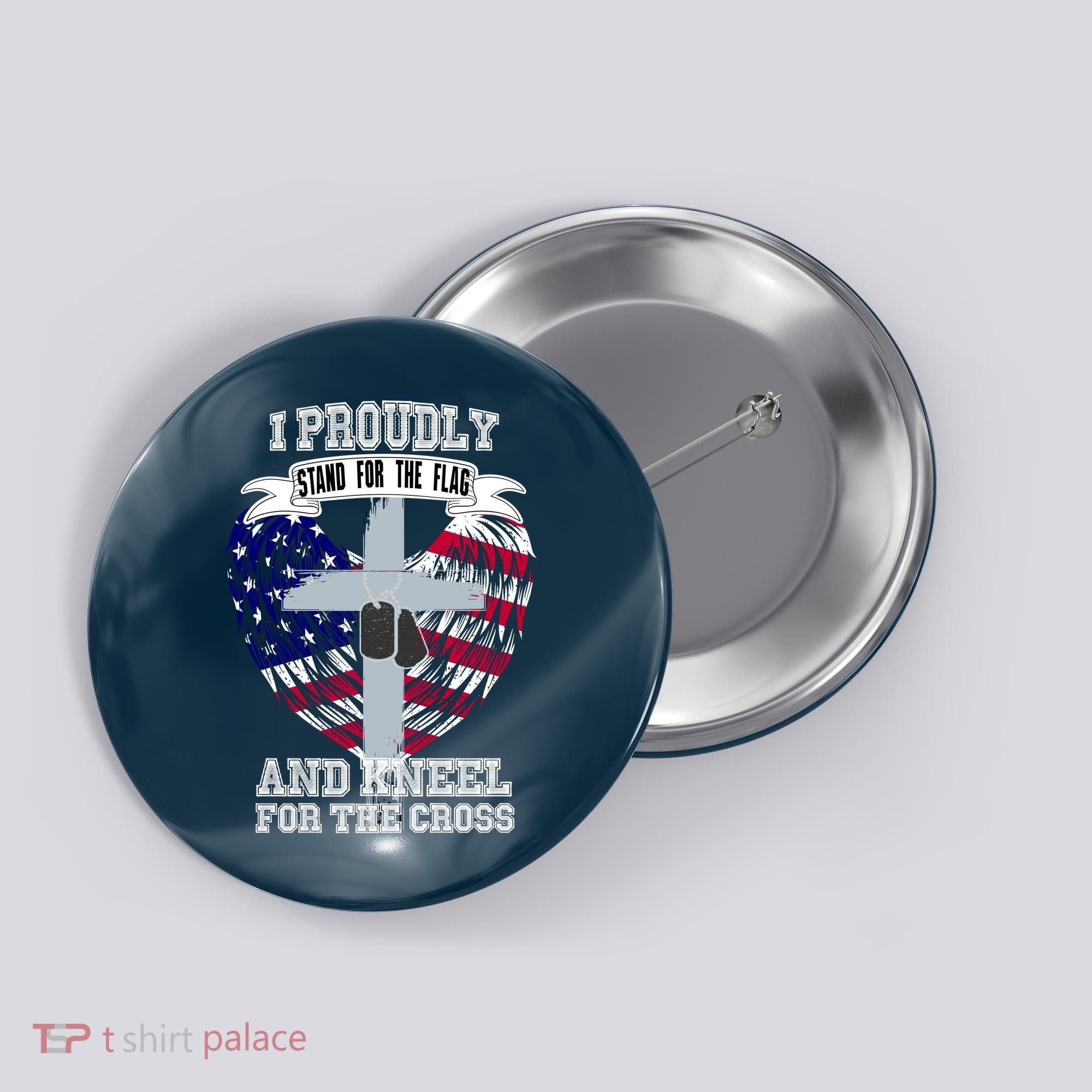 I Proudly Stand For The Flag And Kneel For The Cross Button